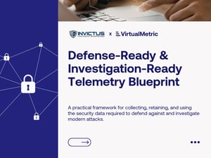 Defense-Ready & Investigation-Ready Telemetry Blueprint Defense-Ready & Investigation-Ready Telemetry Blueprint